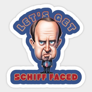 Let's get Schiff Faced, Congressman Adam Schiff Sticker